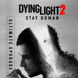 Dying Light 2 Stay Human - Ultimate Upgrade Xbox One & Series X|S (покупка на аккаунт) (Турция)